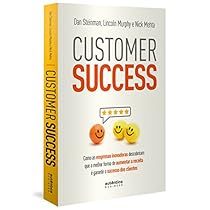 Customer Success: como as empresas inovadoras descobriram que a melhor forma de aumentar a receita é garantir o sucesso dos clientes(Português) Capa comum – 20 novembro 2017